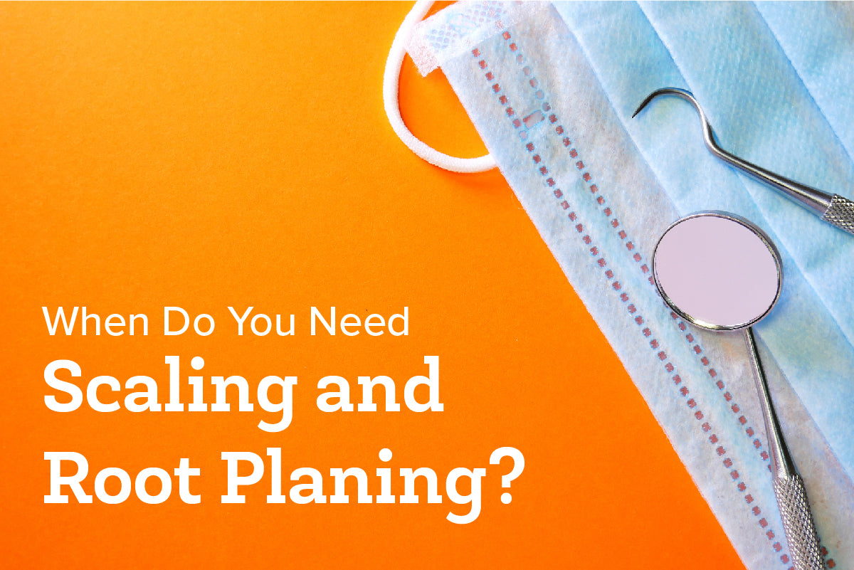 When Do You Need Scaling and Root Planing?